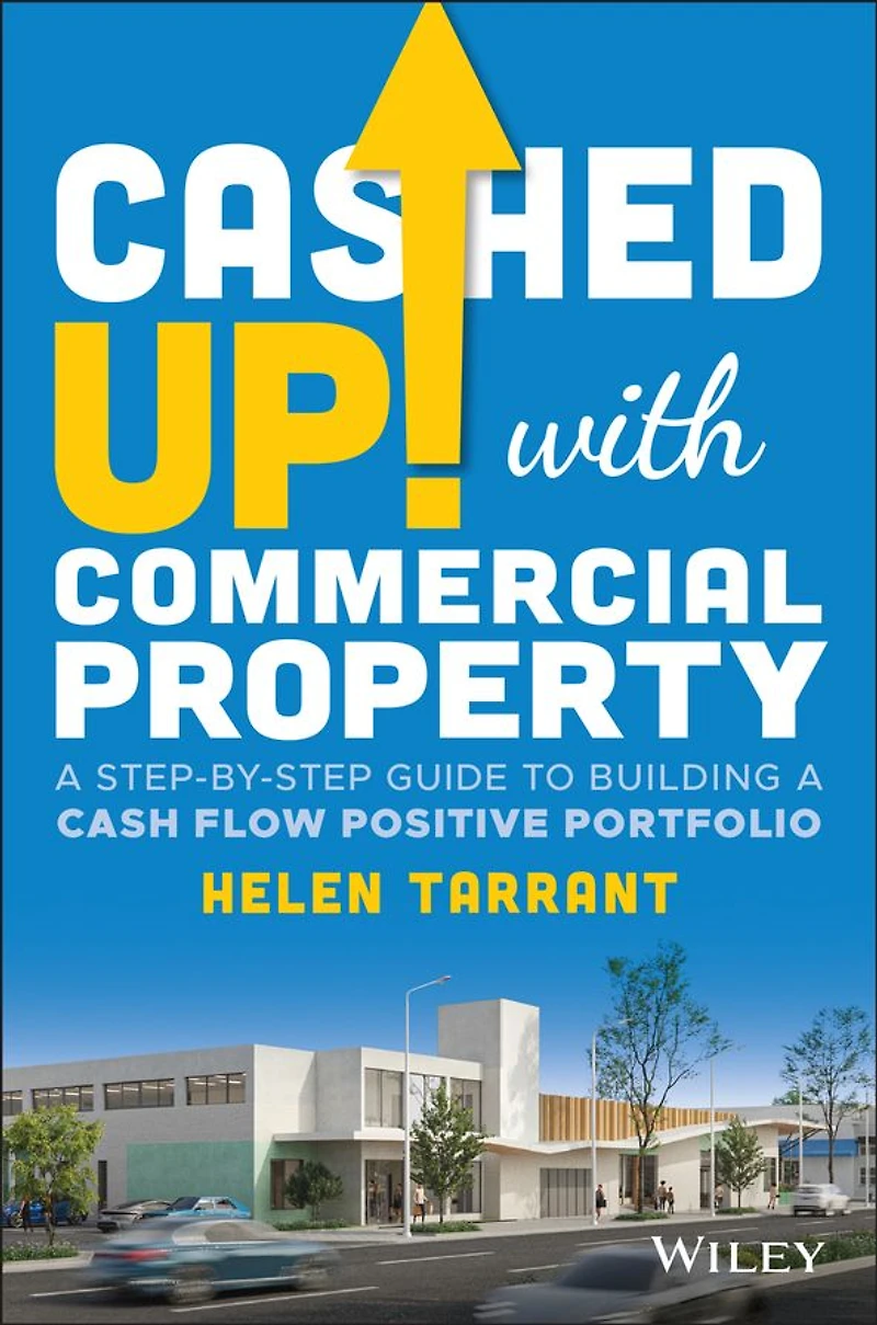 Cashed Up with Commercial Property: a Step-by-Step Guide to Building Cash Flow Positive Portfolio