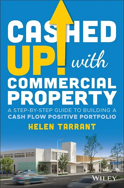 Cashed Up with Commercial Property: a Step-by-Step Guide to Building Cash Flow Positive Portfolio