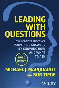 Leading with Questions: How Leaders Discover Powerful Answers by Knowing and What to Ask