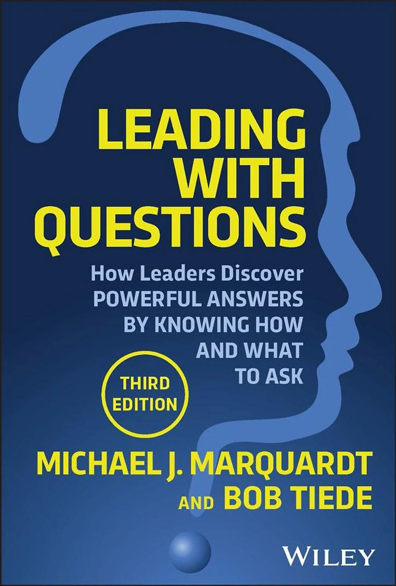 Leading with Questions: How Leaders Discover Powerful Answers by Knowing and What to Ask