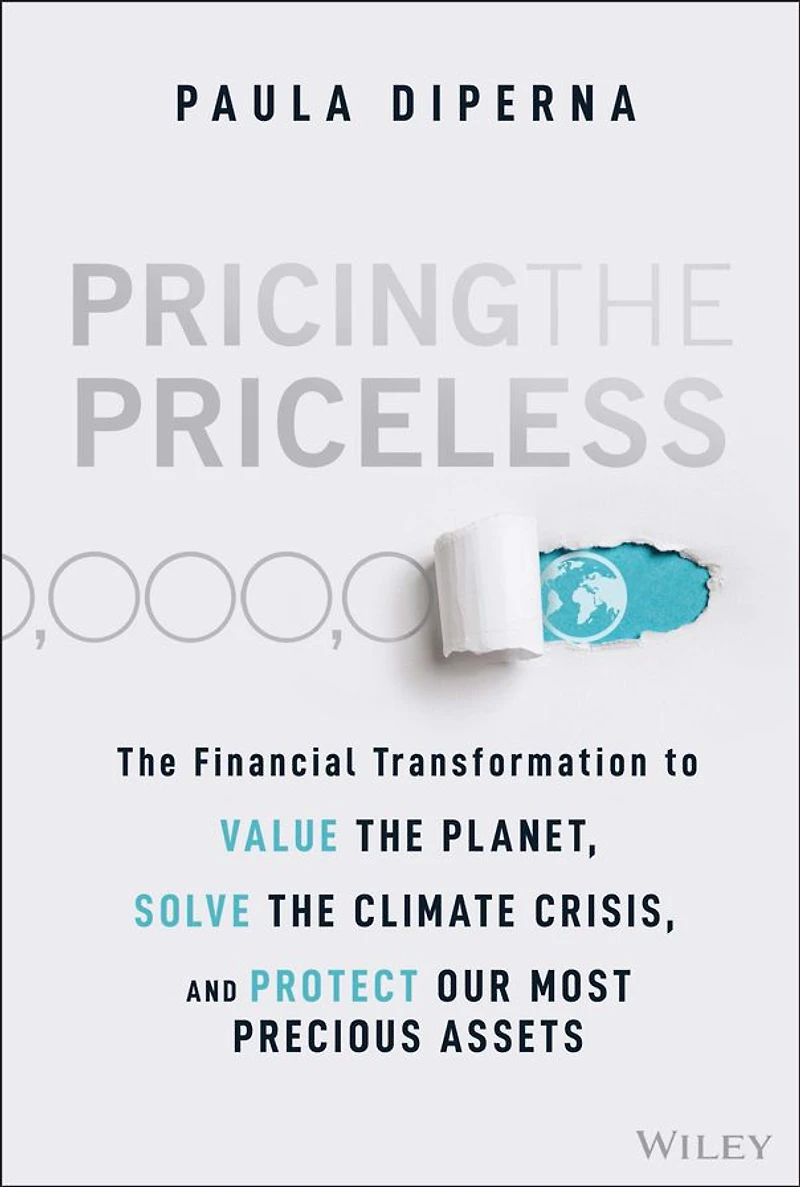 Pricing the Priceless: Financial Transformation to Value Planet, Solve Climate Crisis, and Protect Our Most Precious Assets