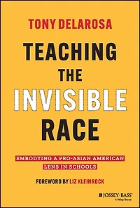 Teaching the Invisible Race: Embodying a Pro-Asian American Lens Schools