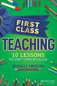 First Class Teaching: 10 Lessons You Don't Learn College
