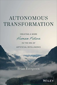 Autonomous Transformation: Creating a More Human Future the Era of Artificial Intelligence