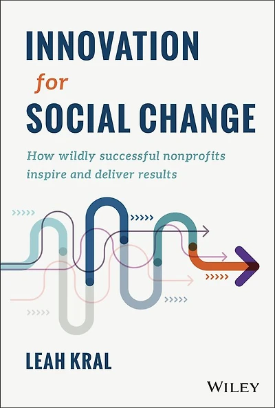 Innovation for Social Change: How Wildly Successful Nonprofits Inspire and Deliver Results