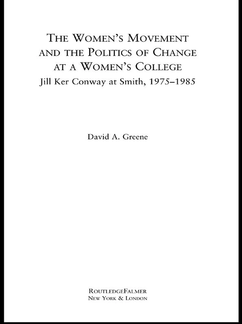 the Women's Movement and Politics of Change at a College: Jill Ker Conway Smith, 1975-1985
