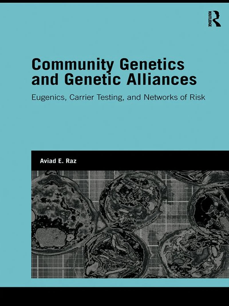 Community Genetics and Genetic Alliances: Eugenics, Carrier Testing, Networks of Risk