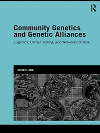 Community Genetics and Genetic Alliances: Eugenics, Carrier Testing, Networks of Risk