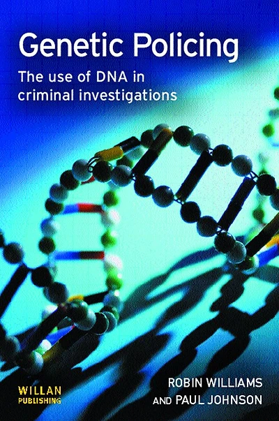 Genetic Policing: The Uses of DNA Police Investigations