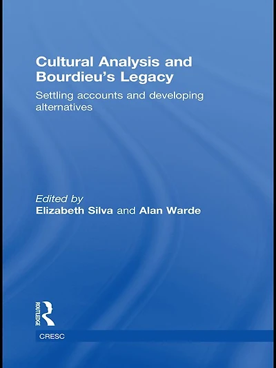 Cultural Analysis and Bourdieu's Legacy: Settling Accounts Developing Alternatives