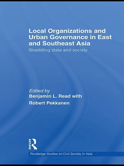 Local Organizations and Urban Governance East Southeast Asia: Straddling state society