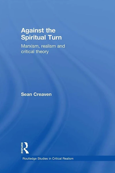 Against the Spiritual Turn: Marxism, Realism, and Critical Theory