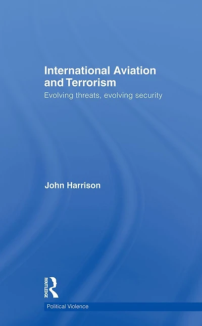 International Aviation and Terrorism: Evolving Threats, Security