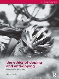 the Ethics of Doping and Anti-Doping: Redeeming Soul Sport?