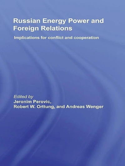 Russian Energy Power and Foreign Relations: Implications for Conflict Cooperation