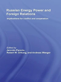 Russian Energy Power and Foreign Relations: Implications for Conflict Cooperation