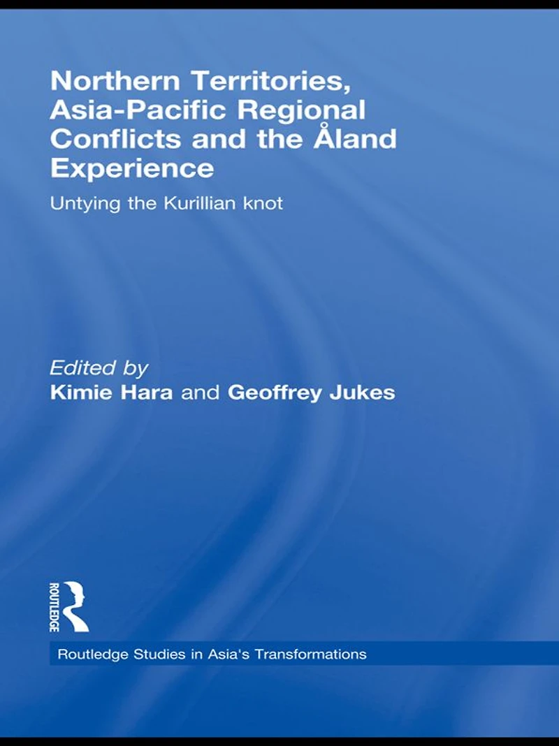 Northern Territories, Asia-Pacific Regional Conflicts and the Aland Experience: Untying Kurillian Knot