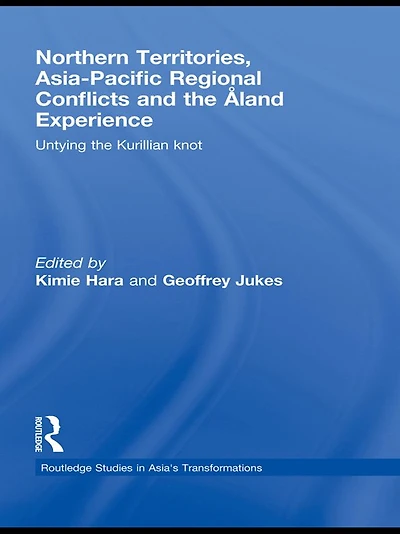 Northern Territories, Asia-Pacific Regional Conflicts and the Aland Experience: Untying Kurillian Knot