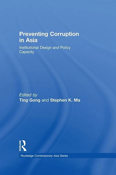 Preventing Corruption Asia: Institutional Design and Policy Capacity