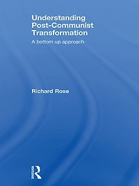 Understanding Post-Communist Transformation: A Bottom Up Approach
