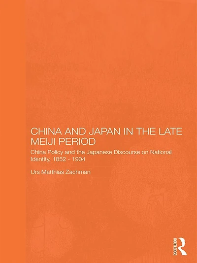 China and Japan the Late Meiji Period: Policy Japanese Discourse on National Identity, 1895-1904