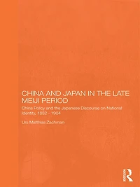 China and Japan the Late Meiji Period: Policy Japanese Discourse on National Identity, 1895-1904