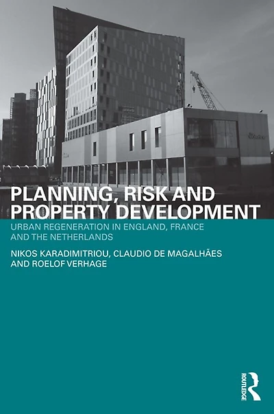 Planning, Risk and Property Development: Urban regeneration England, France the Netherlands