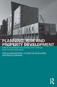 Planning, Risk and Property Development: Urban regeneration England, France the Netherlands