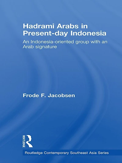 Hadrami Arabs Present-day Indonesia: an Indonesia-oriented group with Arab signature