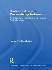 Hadrami Arabs Present-day Indonesia: an Indonesia-oriented group with Arab signature