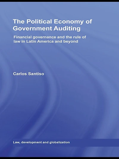 the Political Economy of Government Auditing: Financial Governance and Rule Law Latin America Beyond