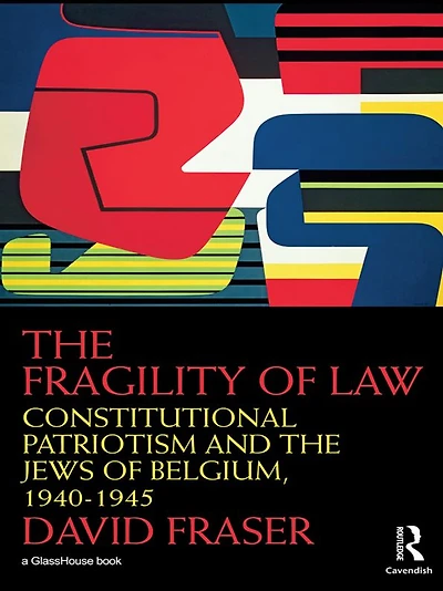 the Fragility of Law: Constitutional Patriotism and Jews Belgium, 1940-1945
