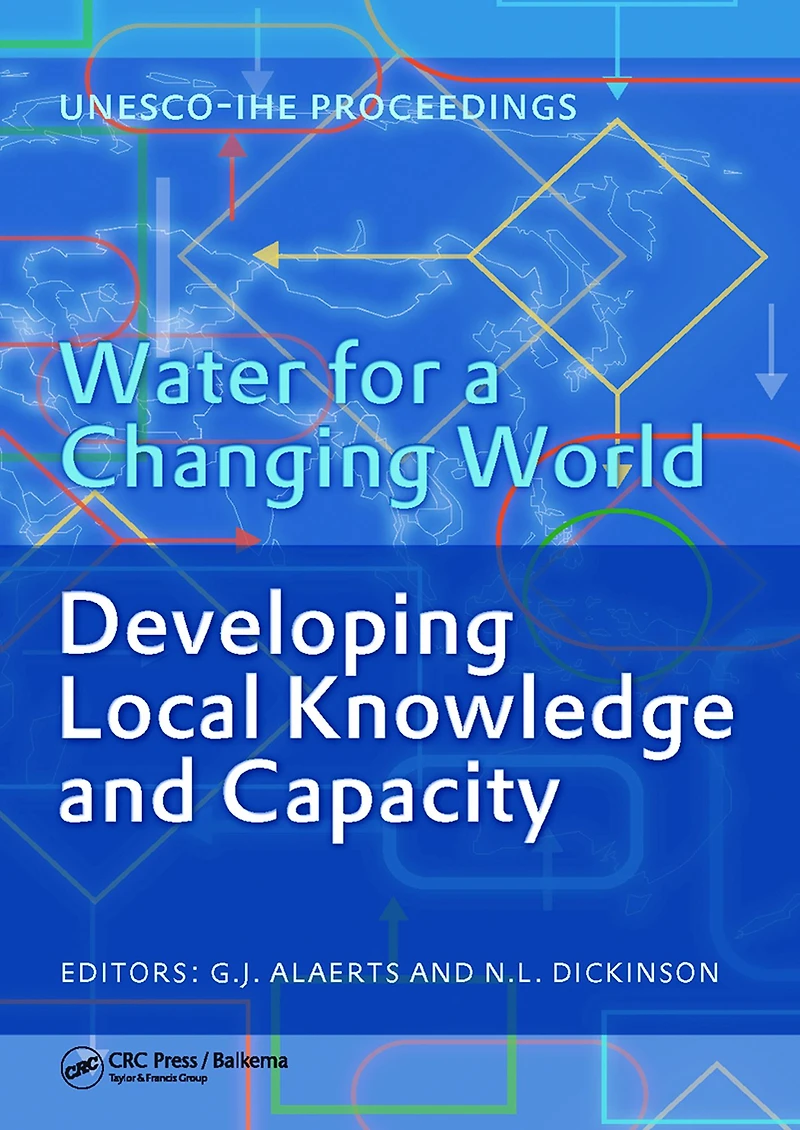 Water for a Changing World - Developing Local Knowledge and Capacity: Proceedings of The International Symposium "Water Capacity", Delft, Netherlands, June 13-15, 2007