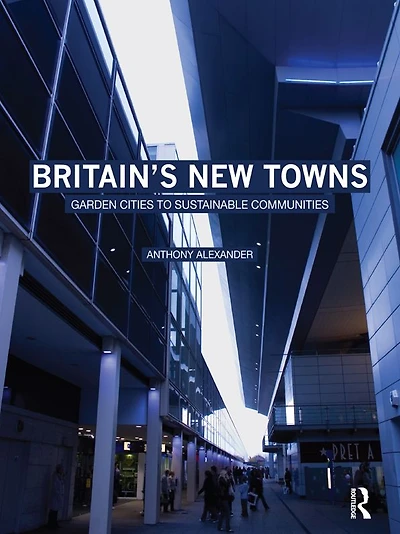 Britain's New Towns: Garden Cities to Sustainable Communities