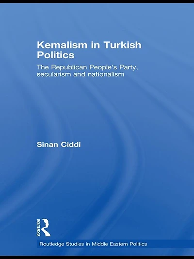 Kemalism Turkish Politics: The Republican People's Party, Secularism and Nationalism