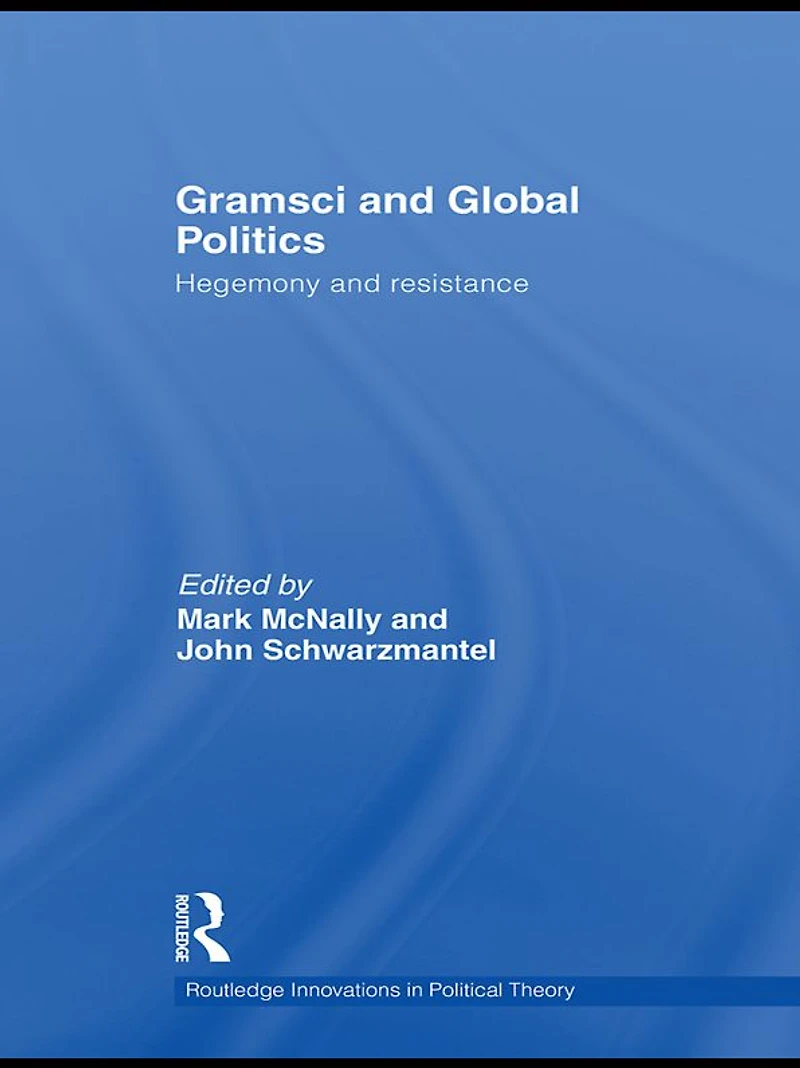 Gramsci and Global Politics: Hegemony resistance