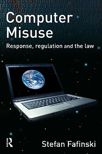 Computer Misuse: Response, Regulation and the Law