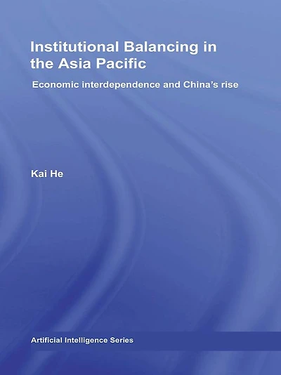 Institutional Balancing the Asia Pacific: Economic interdependence and China's rise