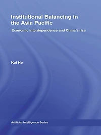 Institutional Balancing the Asia Pacific: Economic interdependence and China's rise