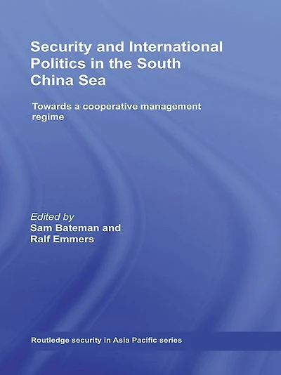 Security and International Politics the South China Sea: Towards a co-operative management regime