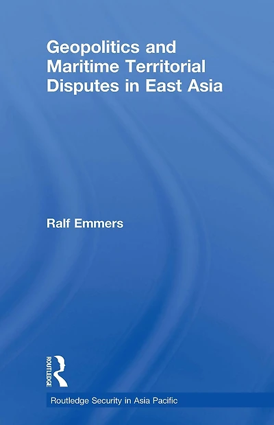 Geopolitics and Maritime Territorial Disputes East Asia