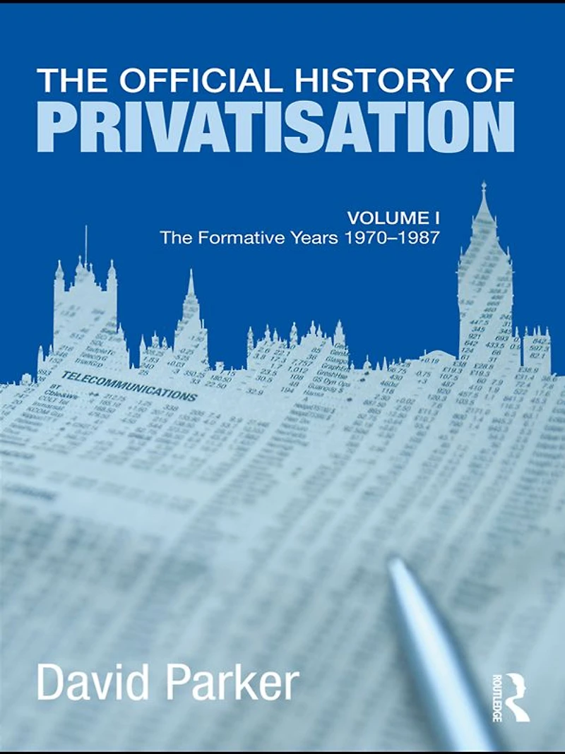 The Official History of Privatisation Vol. I: formative years 1970-1987