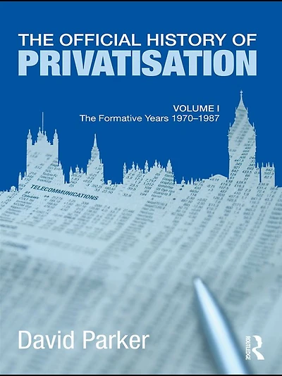 The Official History of Privatisation Vol. I: formative years 1970-1987