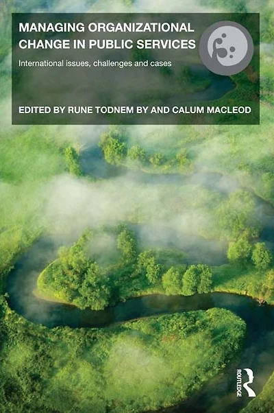 Managing Organizational Change Public Services: International Issues, Challenges and Cases