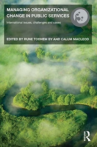 Managing Organizational Change Public Services: International Issues, Challenges and Cases