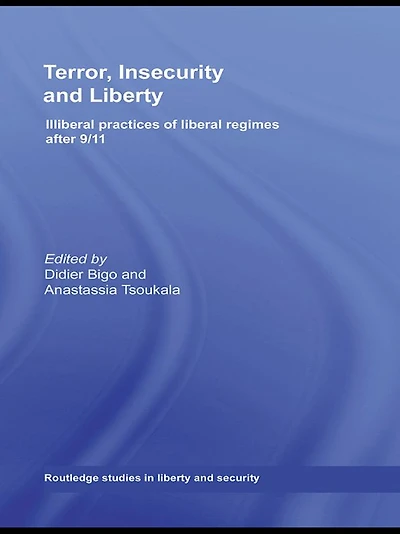 Terror, Insecurity and Liberty: Illiberal Practices of Liberal Regimes after 9/11