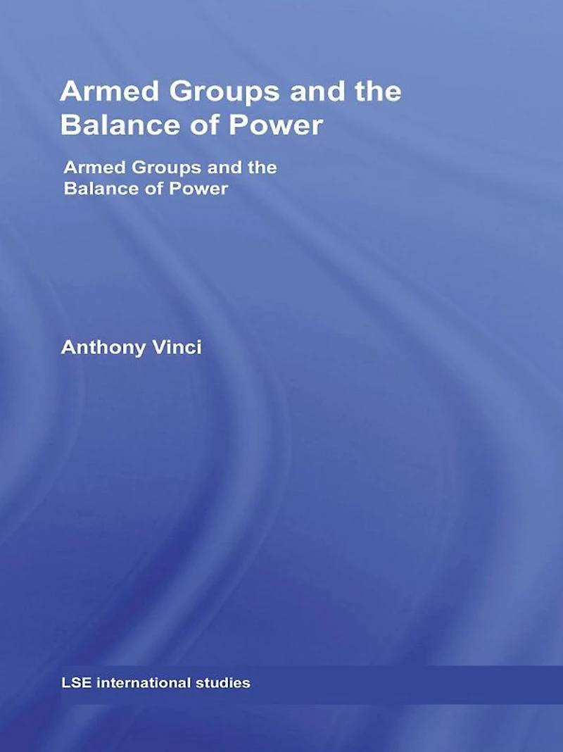 Armed Groups and The Balance of Power: International Relations Terrorists, Warlords Insurgents
