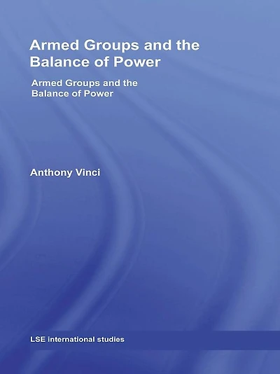 Armed Groups and The Balance of Power: International Relations Terrorists, Warlords Insurgents
