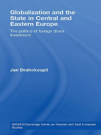 Globalization and The State Central Eastern Europe: Politics of Foreign Direct Investment
