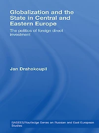 Globalization and The State Central Eastern Europe: Politics of Foreign Direct Investment
